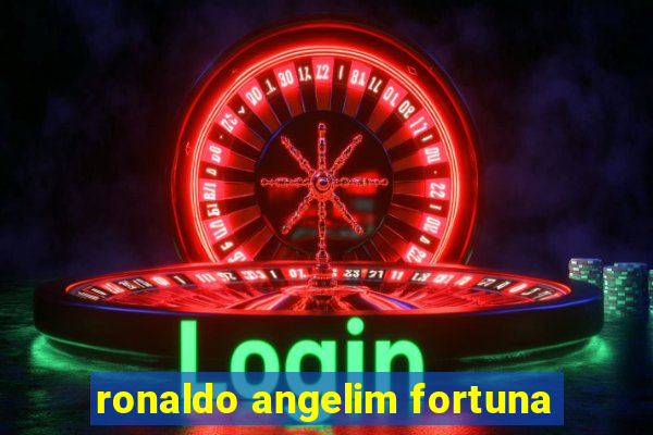 ronaldo angelim fortuna